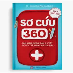 🚑 SƠ CỨU 360 – CẨM NANG Y TẾ KHÔNG THỂ THIẾU TRONG MỌI GIA ĐÌNH