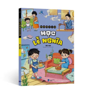 📘 HỌC LỄ NGHĨA – DẠY CON LỜI HAY, ỨNG XỬ ĐẸP