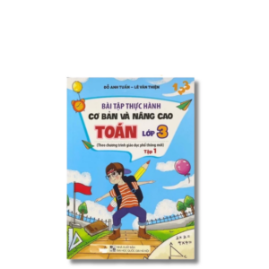 "Bài tập thực hành cơ bản và nâng cao Toán lớp 3 tập 1  ( theo chương trình GDPT mới )"