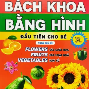 Bách Khoa Bằng Hình Đầu Tiên Cho Bé 3 - Chủ Đề Các Loài Hoa, Loại Củ, Rau Củ